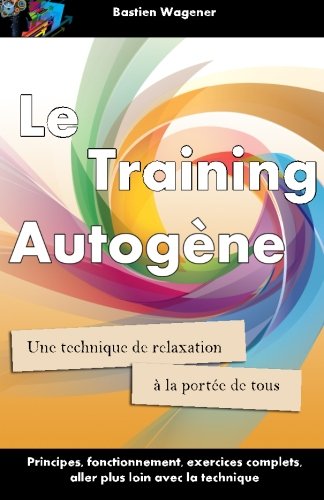 Download Le Training Autogene: Une technique de relaxation a la portee de tous Download Le Training Autogene: Une technique de relaxation a la portee de tous