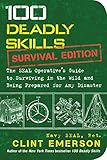 100 Deadly Skills: Survival Edition: The SEAL Operative's Guide to Surviving in the Wild and Being Prepared for Any Disaster