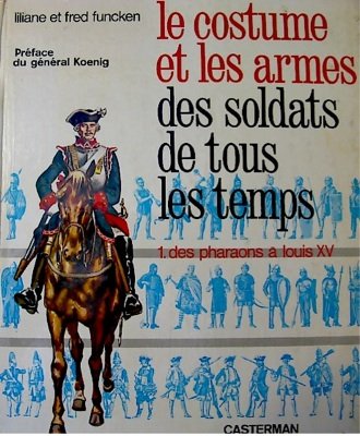 Le costume et les armes des soldats de tous les temps - TOME 1 - Pharaons a louis XV en ligne Le costume et les armes des soldats de tous les temps - TOME 1 - Pharaons a louis XV en ligne