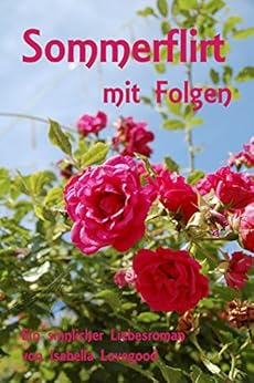 Sommerflirt mit Folgen: Sinnlicher Liebesroman von Isabella Lovegood Sommerflirt mit Folgen: Sinnlicher Liebesroman