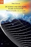 Die Sonne und der Mond in der Astrologie: Warum wir handeln, wie wir handeln by Peter Schmid