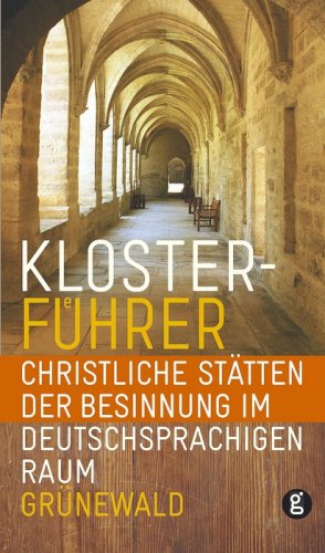 Download Klosterführer: Christliche Stätten der Besinnung im deutschsprachigen Raum Download Klosterführer: Christliche Stätten der Besinnung im deutschsprachigen Raum