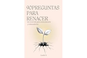 90 Preguntas para Renacer: Un recorrido para reencontrarte y redescubrirte