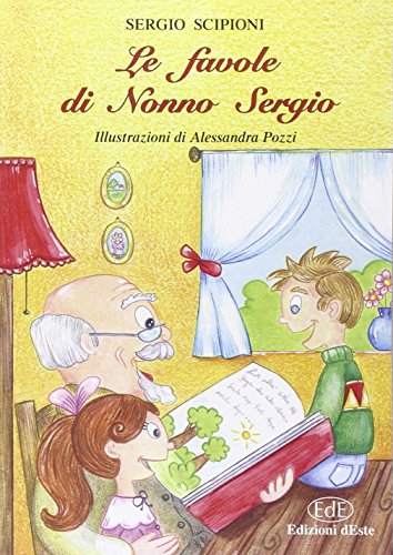 Le favole di nonno Sergio. Ediz. illustrata Le favole di nonno Sergio. Ediz. illustrata