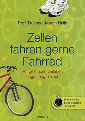 Preisvergleich Produktbild Zellen fahren gerne Fahrrad: Mit gesunden Gefäßen länger jung bleiben