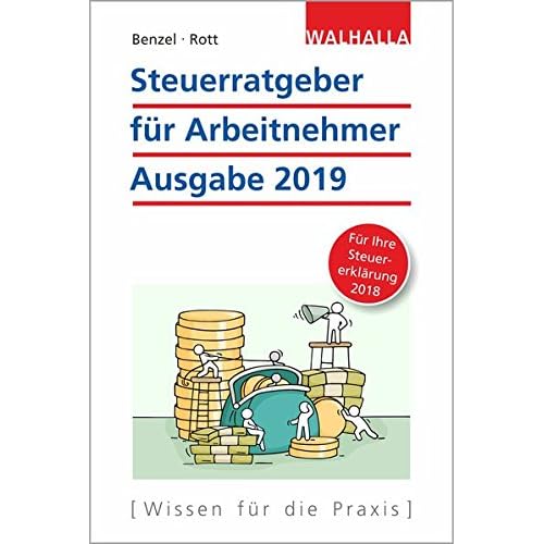 Steuerratgeber für Arbeitnehmer: Ausgabe 2019 - für Ihre Steuererklärung 2018; Walhalla Rechtshilfen Steuerratgeber für Arbeitnehmer: Ausgabe 2019 - für Ihre Steuererklärung 2018; Walhalla Rechtshilfen