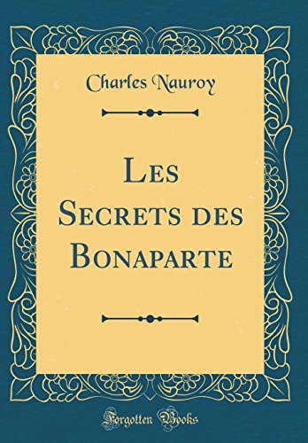 Les Secrets Des Bonaparte (Classic Reprint) gratuit