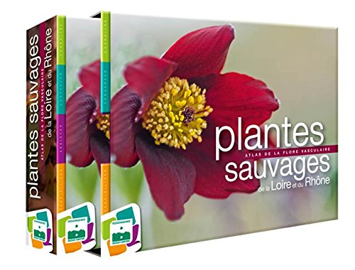 Plantes sauvages de la Loire et du Rhône : Atlas de la flore vasculaire Plantes sauvages de la Loire et du Rhône : Atlas de la flore vasculaire