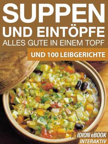 Download Suppen & Eintöpfe - Alles Gute in einem Topf - und 100 Leibgerichte Download Suppen & Eintöpfe - Alles Gute in einem Topf - und 100 Leibgerichte
