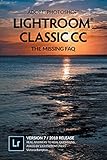Adobe Photoshop Lightroom Classic CC - The Missing FAQ (Version 7/2018 Release): Real Answers to Real Questions Asked by Lightroom Users (English Edition) by Victoria Bampton