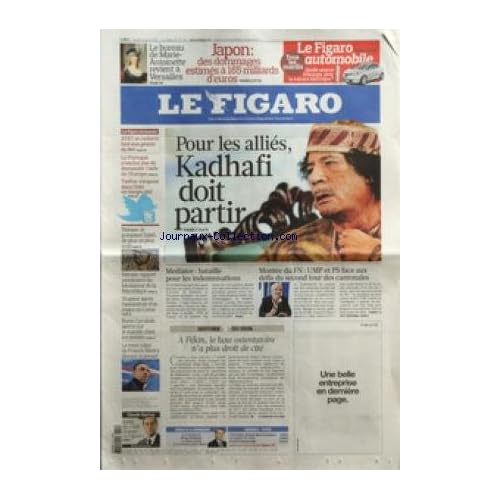 FIGARO (LE) [No 20725] du 22/03/2011 - LE BUREAU DE MARIE-ANTOINETTE REVIENT A VERSAILLES - JAPON / DES DOMMAGES ESTIMES A 165 MILLIARDS D'EUROS - POUR LES ALLIES KADHAFI DOIT PARTIR - LA MONTEE DU FN - MEDIATOR / BATAILLE POUR LES INDEMNISATIONS - A PEKIN LE LUXE OSTENTATOIRE N'A PLUS DROIT DE CITE - LE MEA CULPA DE RIBERY - BORIS CYRULNIK ALERTE SUR LE SUICIDE CHEZ LES JEUNES - L'ASSASSINAT D'UN MAIRE EN CORSE - YEMEN / LE PRESIDENT SALEH DE PLUS EN PLUS ISOLE