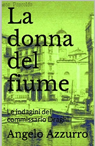 Angelo Azzurro - Le indagini del commissario Draghi Vol. 1 - La donna del fiume (2016)