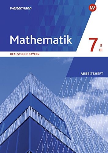 Mathematik - Ausgabe 2016 für Realschulen in Bayern: Arbeitsheft 7 WPF II/III mit Lösungen