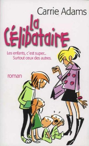 couverture de : La c&eacute;libataire; les enfants, c'est super ! Surtout ceux d...