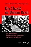 Image de Die Charité im Dritten Reich: Zur Dienstbarkeit medizinischer Wissenschaft im Nationalsozialismus