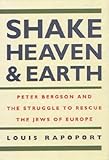 Shake Heaven & Earth: Peter Bergson and the Struggle to Rescue the Jews of Europe by