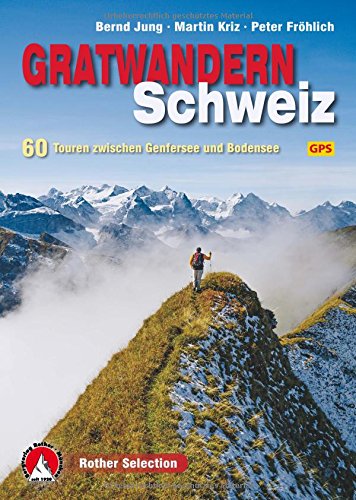 Download Gratwandern Schweiz: 60 Touren zwischen Genfersee und Bodensee. Mit GPS-Tracks. (Rother Selection) Download Gratwandern Schweiz: 60 Touren zwischen Genfersee und Bodensee. Mit GPS-Tracks. (Rother Selection)