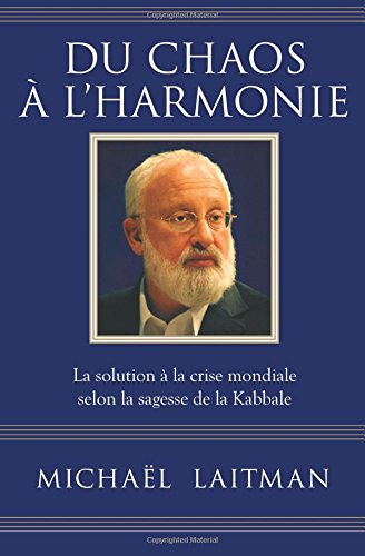 Du chaos à l'harmonie: La solution à la crise mondiale selon la sagesse de la Kabbale en ligne Du chaos à l'harmonie: La solution à la crise mondiale selon la sagesse de la Kabbale en ligne