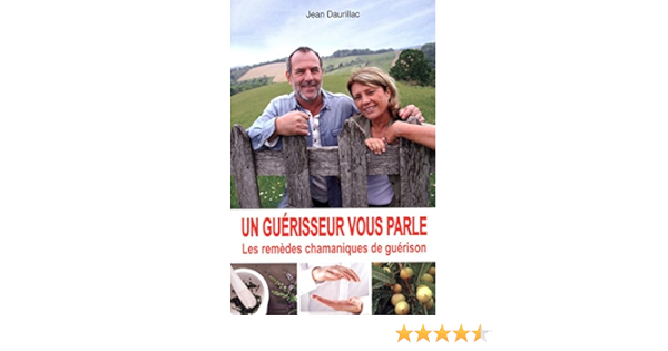 Amazon Fr Un Guerisseur Vous Parle Les Remedes Chamaniques De Guerison Daurillac Jean Villon Monique Livres