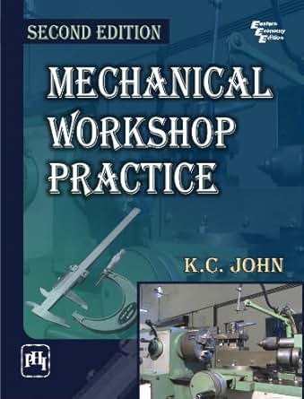 Mechanical Workshop Practice, 2/E eBook: K.C. John: Amazon.in: Kindle Store