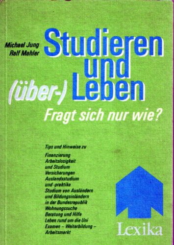 Studieren und (über-)Leben - fragt sich nur wie?. Tips und Hinweise zu Finanzierung /Stipendien - Arbeitslosigkeit und Studium - Versicherungen - Auslandsstudium und Auslandspraktika - Studium von Ausländern und Bildungsinländern in der BRD - Wohnungssuch