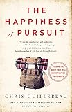 The Happiness of Pursuit: Finding the Quest That Will Bring Purpose to Your Life The Happiness of Pursuit: Finding the Quest That Will Bring Purpose to Your Life