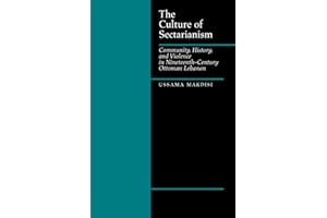 The Culture of Sectarianism: Community, History, and Violence in Nineteenth-Century Ottoman Lebanon