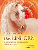 Das Einhorn: als Beschützer und Begleite für die Neue Zeit by 