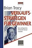 Verkaufsstrategien für Gewinner: Was erfolgreiche Verkäufer besser machen by