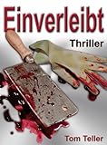 Bücher Neuerscheinungen 2022 - Einverleibt - Ein Hardboiled-Kannibalen-Thriller von Tom Teller