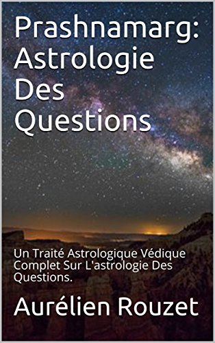 Prashnamarg: Astrologie Des Questions: Un Traité Astrologique Védique Complet Sur L'astrologie Des Questions. en ligne Prashnamarg: Astrologie Des Questions: Un Traité Astrologique Védique Complet Sur L'astrologie Des Questions. en ligne