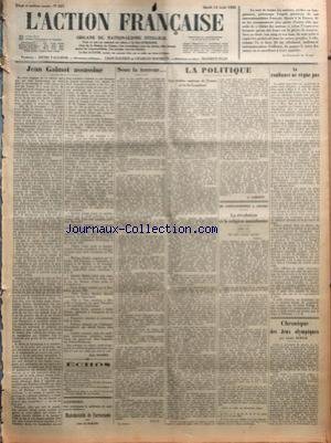 ACTION FRANCAISE (L') [No 227] du 14/08/1928 - JEAN GALMOT ASSASSINE PAR LEON DAUDET - ECHOS - SOUS LA TERREUR - L'A. F. - LA POLITIQUE - LES VIEILLES MAISONS DE FRANCE ET LA LOI LOUCHEUR PAR G. LARPENT - DE CONSTANTINOPLE A ANGORA - LA REVOLUTION ET LA REGION MUSULMANE - LA CONFIANCE NE REGNE PAS PAR J. B. - CHRONIQUE DES JEUX OLYMPIQUES PAR LUCIEN DUBECH en ligne