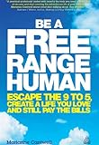 Image de Be a Free Range Human: Escape the 9-5, Create a Life You Love and Stil