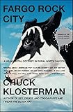 Fargo Rock City: A Heavy Metal Odyssey in Rural North Dakota by Chuck Klosterman