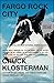 Fargo Rock City: A Heavy Metal Odyssey in Rural North Dakota by Chuck Klosterman