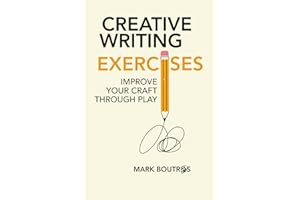Creative Writing Exercises: Improve Your Craft Through Play (Screen and fiction writing craft)
