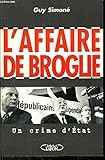 L'AFFAIRE DE BROGLIE. Un crime d'état