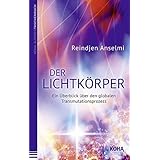 Der Lichtkörper - Ein Überblick über den globalen Transmutationsprozess