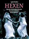 Hexen: Von den heidnischen Wurzeln bis zum modernen Wicca-Glauben by 