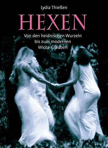 Hexen: Von den heidnischen Wurzeln bis zum modernen Wicca-Glauben