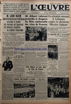 OEUVRE (L') [No 7948] du 05/07/1937 - M. LEON BLUM DANS UN GRAND DISCOURS A BORDEAUX PROCLAME LA LOYAUTE DU CONCOURS QU'APPORTENT LES MINISTRES SOCIALISTES AU CABINET CHAUTEMPS - CHIRON SUR TALBOT A GAGNE LE GRAND PRIX DE L'A. C. F. A MONTLHERY - DRAME SANGLANT ENTRE GENDRE ET BELLE-MERE - M. GUENOT EGARE EN MONTAGNE EST RETROUVE SAIN ET SAUF - M. ALBERT LEBRUN PRESIDE A ANGERS LA FETE NATIONALE DES VINS DE FRANCE PAR Y. GROSRICHARD - INCIDENTS SUR L'HIPPODROME DE SAINT-CLOUD - TROIS ETAPES EN