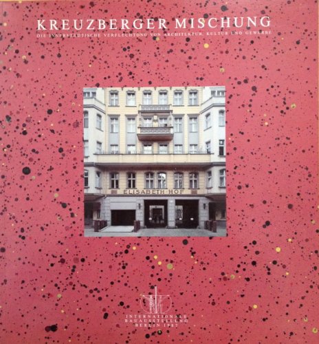 Kreuzberger Mischung. Internationale Bauausstellung Berlin (IBA) 1987