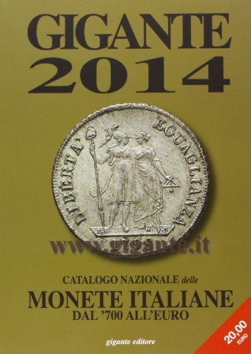 Gigante 2014. Catalogo delle monete italiane dal '700 all'euro Gigante 2014. Catalogo delle monete italiane dal '700 all'euro