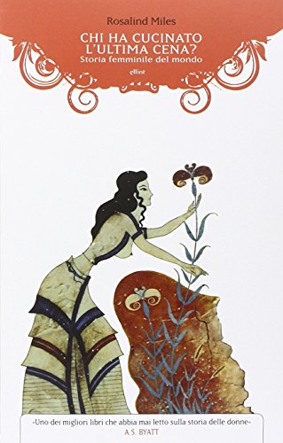 Chi ha cucinato l'ultima cena? Storia femminile del mondo libro