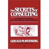 The Secrets of Consulting. A Guide to Getting and Giving Advice Successfully