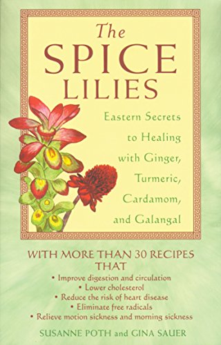 The Spice Lilies: Eastern Secrets to Healing with Ginger, Turmeric, Cardamom, and Galangal livre