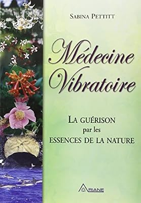 Ariane Médecine Vibratoire - La Guérison Par Les Essences De La Nature