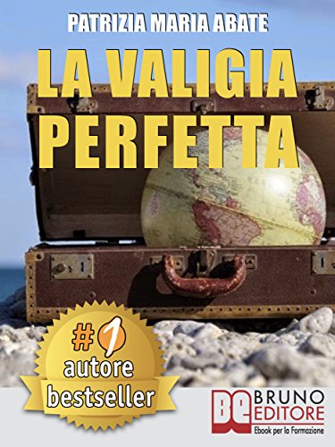 La Valigia Perfetta: Tecniche e Consigli Pratici Per Gestire I Conflitti e Vivere Una Vita Di Spensieratezza libro