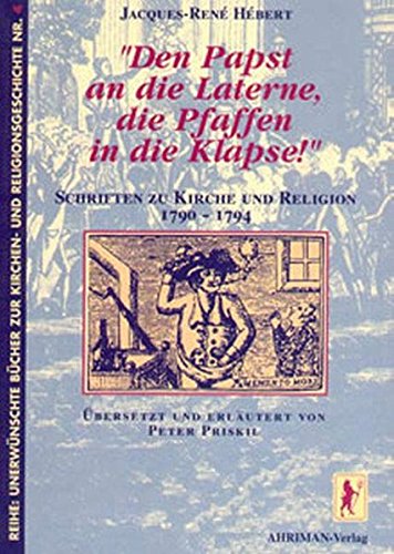 Download Den Papst an die Laterne, die Pfaffen in die Klapse!: Schriften zur Kirche und Religion 1790-1794 (Unerwünschte Bücher zur Kirchengeschichte, Band 4) Download Den Papst an die Laterne, die Pfaffen in die Klapse!: Schriften zur Kirche und Religion 1790-1794 (Unerwünschte Bücher zur Kirchengeschichte, Band 4)