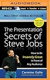 The Presentation Secrets of Steve Jobs: How to Be Insanely Great in Front of Any Audience by 